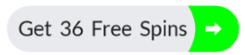 Get 36 Free Spins 36 Free Spins button